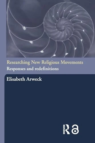 Researching New Religious Movements: Responses and Redefinitions