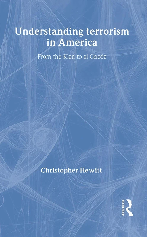 Understanding Terrorism in America: From the Klan to al Qaeda (Routledge Studies in Extremism and Democracy)