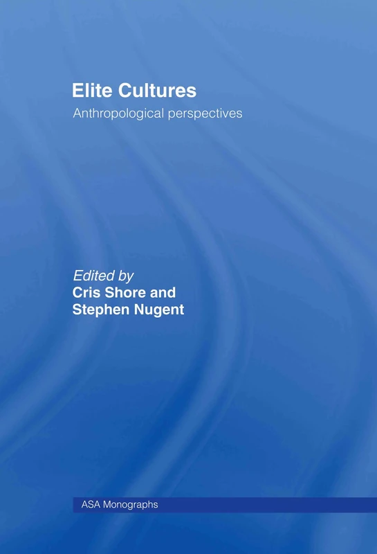 Routledge Elite Cultures: Anthropological Perspectives: 38