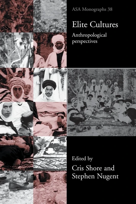 Elite Cultures: Anthropological Perspectives: 38 (ASA Monographs)