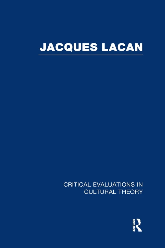 Jacques Lacan: Critical Evaluations in Cultural Theory - 4 Vol. Set