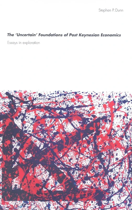 The 'Uncertain' Foundations of Post Keynesian Economics: Essays in Exploration: 108 (Routledge Frontiers of Political Economy)