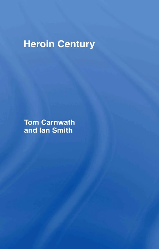 Heroin Century by Routledge - Historical and Medical Study