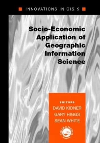 Socio-Economic Applications of Geographic Information Science (Innovations in GIS)
