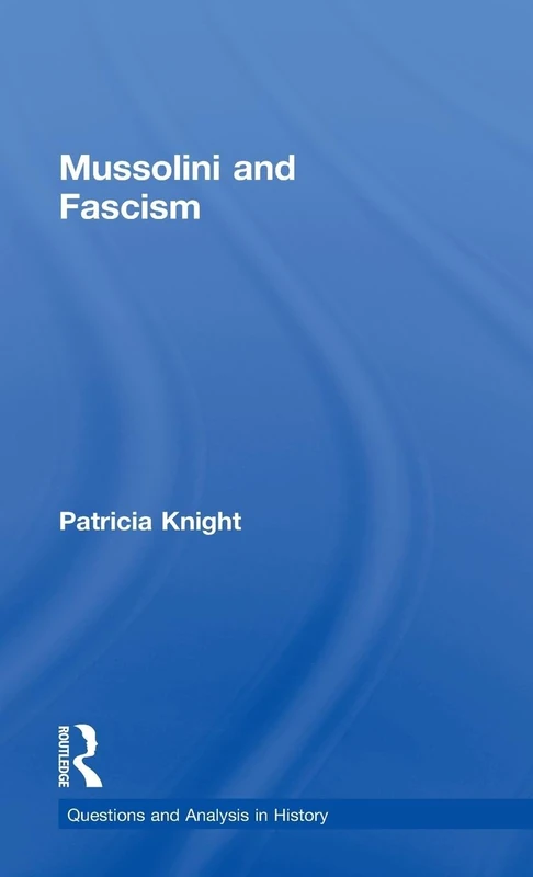 Mussolini and Fascism (Questions and Analysis in History)