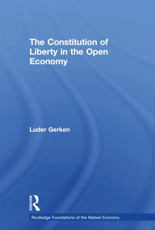 Routledge - The Constitution of Liberty in the Open Economy