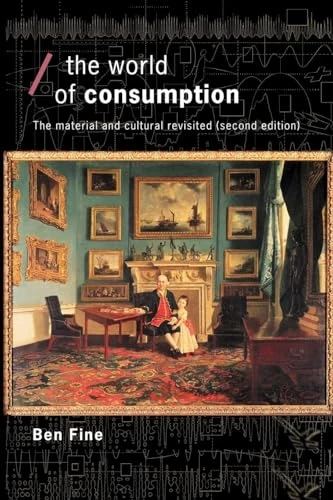 The World of Consumption: The Material and Cultural Revisited (Economics as Social Theory)