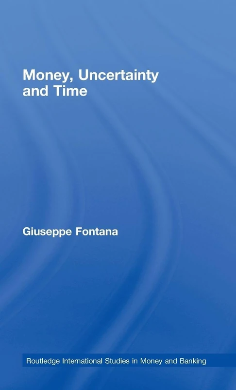Money, Uncertainty and Time (Routledge International Studies in Money and Banking)