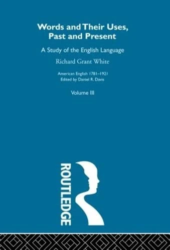 Words & Their Uses Past Presen: A Study of the English Language (American English 1781-1921, 3)