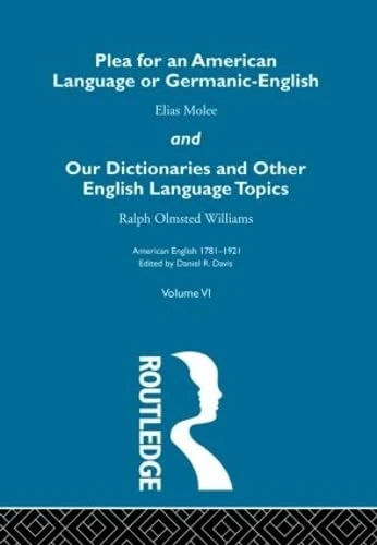 Plea For An American Language: And Our Dictionaries and Other English Language Topics (American English 1781-1921, 6)