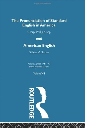 The Pronunciation of Standard English in America: and American English (American English 1781- 1921)