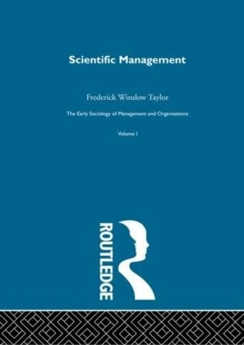 Scientific Management: The Early Sociology of Management and Organizations: 1