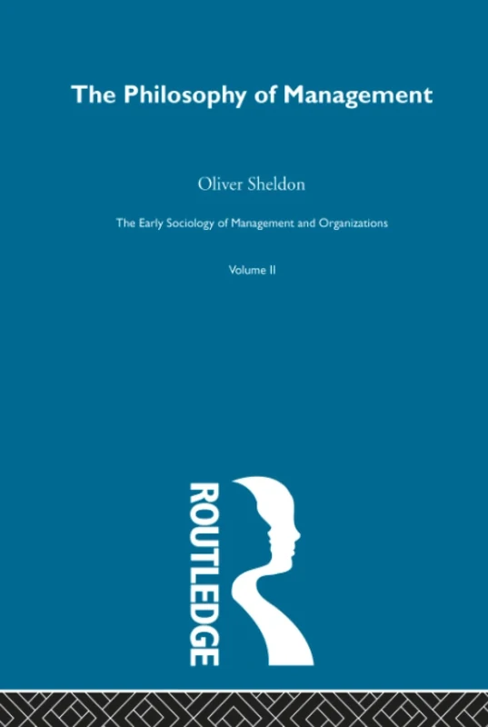 The Philosophy of Management (The Early Sociology of Management and Organizations, 2)