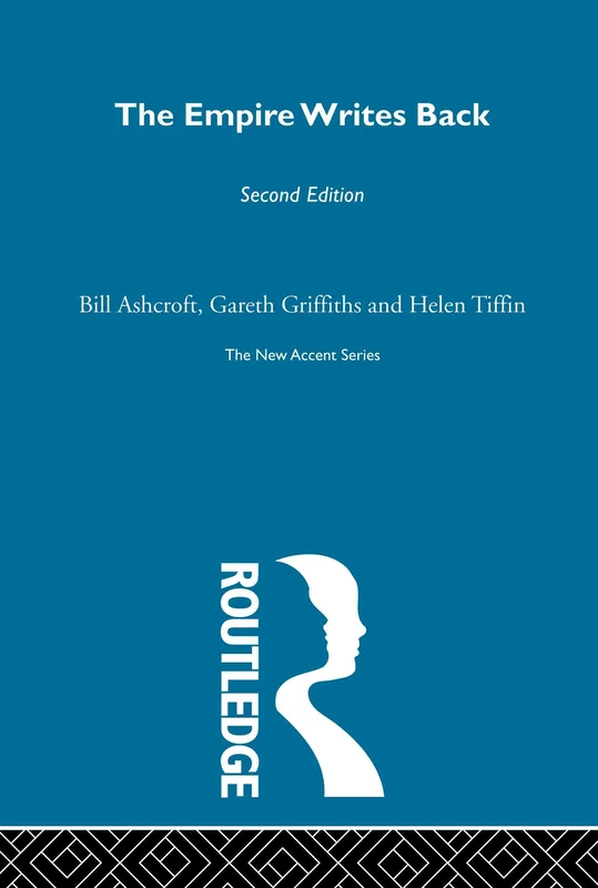 The Empire Writes Back: Theory and Practice in Post-Colonial Literatures (New Accents)