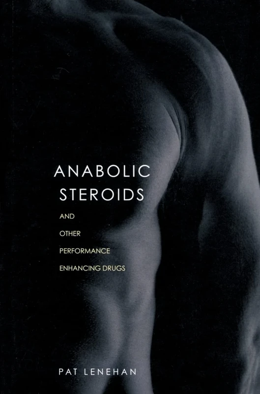 Anabolic Steroids: And Other Performance-Enhancing Drugs