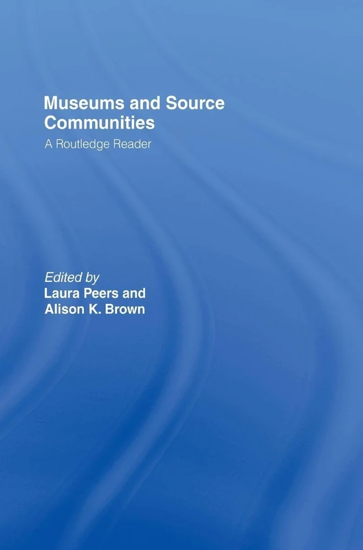Museums and Source Communities: A Routledge Reader