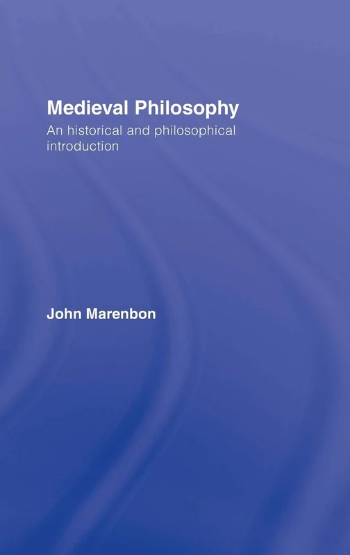 Medieval Philosophy: An Historical and Philosophical Introduction