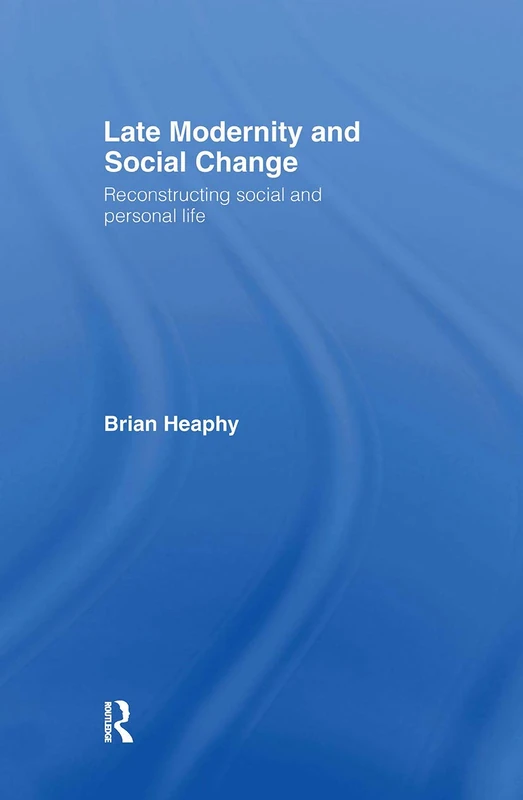 Late Modernity and Social Change: Reconstructing Social and Personal Life