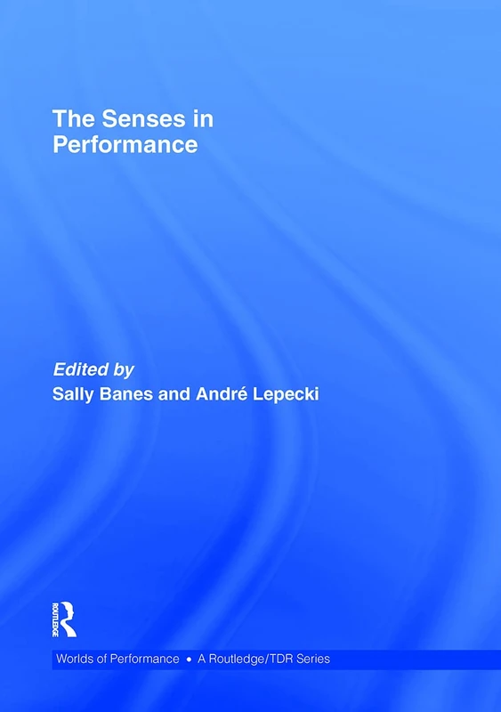 Routledge - The Senses in Performance (Worlds of Performance)