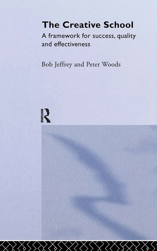 The Creative School: A Framework for Success, Quality and Effectiveness