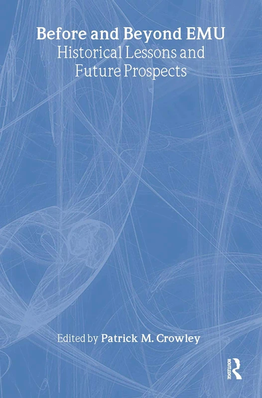 Before and Beyond EMU: Historical Lessons and Future Prospects (Routledge Studies in the Modern World Economy)