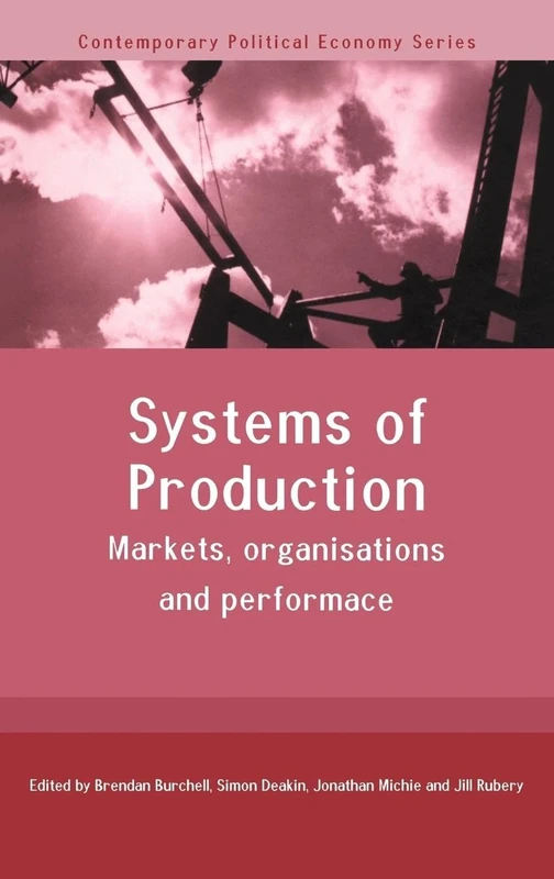 Systems of Production: Markets, Organisations and Performance (Routledge Studies in Contemporary Political Economy)