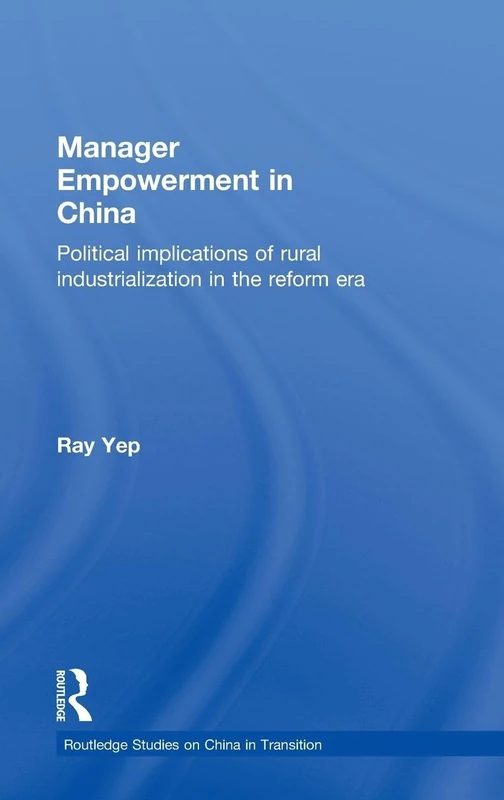 Manager Empowerment in China: Political Implications of Rural Industrialisation in the Reform Era (Routledge Studies on China in Transition)
