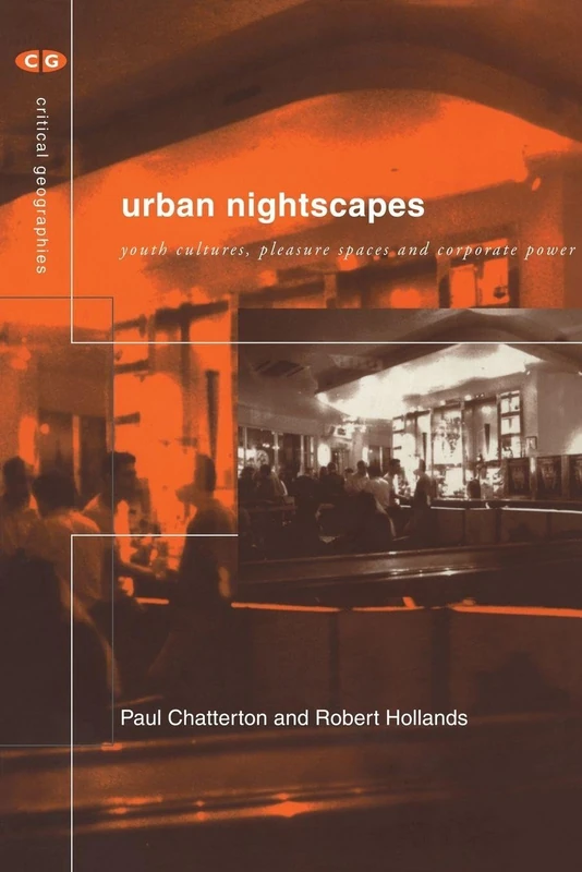 Urban Nightscapes: Youth Cultures, Pleasure Spaces and Corporate Power (Critical Geographies)