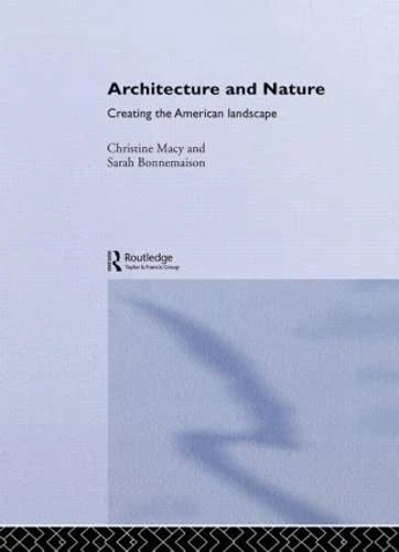 Routledge Architecture and Nature: Creating the American Landscape