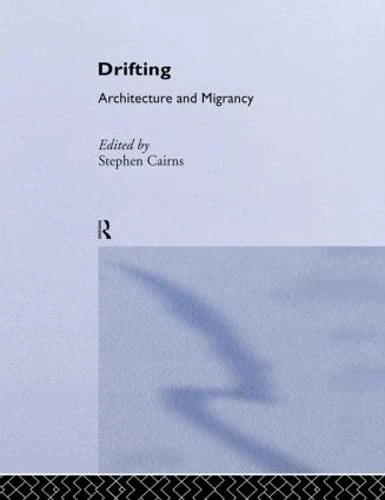 Routledge Drifting - Architecture and Migrancy (Architext)