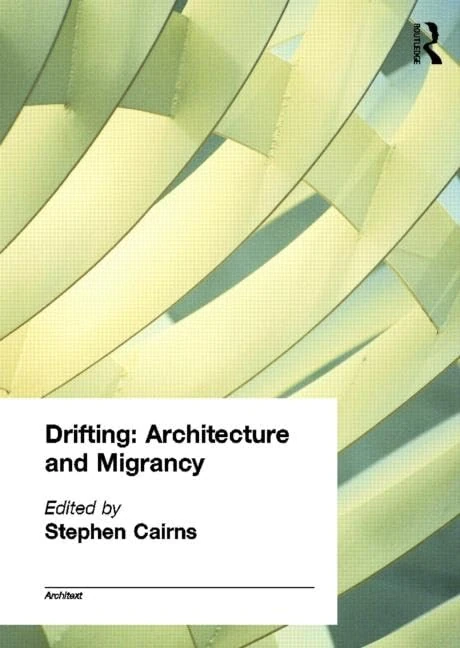 Drifting - Architecture and Migrancy (Architext)