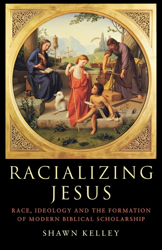 Racializing Jesus: Race, Ideology and the Formation of Modern Biblical Scholarship (Biblical Limits)