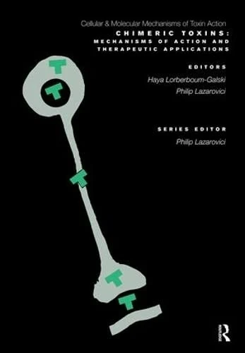 Chimeric Toxins: Mechanisms of Action and Therapeutic Applications (Cellular and Molecular Mechanisms of Toxic Action)