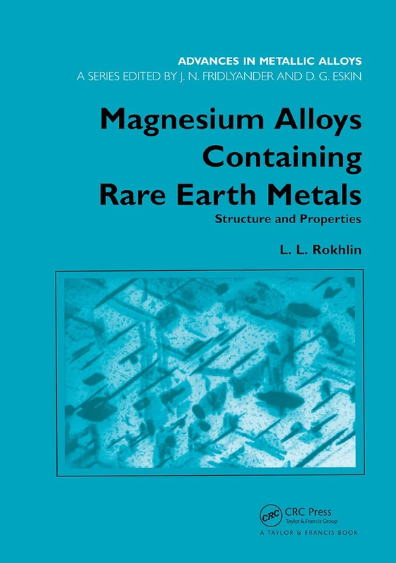 Magnesium Alloys Containing Rare Earth Metals: Structure and Properties: 3 (Advances in Metallic Alloys)