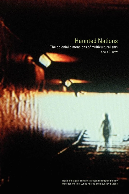Haunted Nations: The Colonial Dimensions of Multiculturalisms (Transformations)