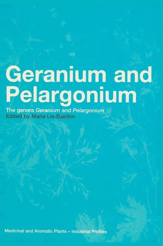 Geranium and Pelargonium: History of Nomenclature, Usage and Cultivation: 27 (Medicinal and Aromatic Plants: Industrial Profiles)