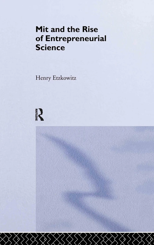 MIT and the Rise of Entrepreneurial Science: 12 (Routledge Studies in Global Competition)