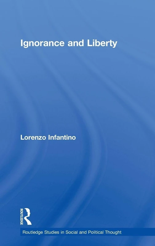 Routledge Ignorance and Liberty: 37 Social and Political Thought