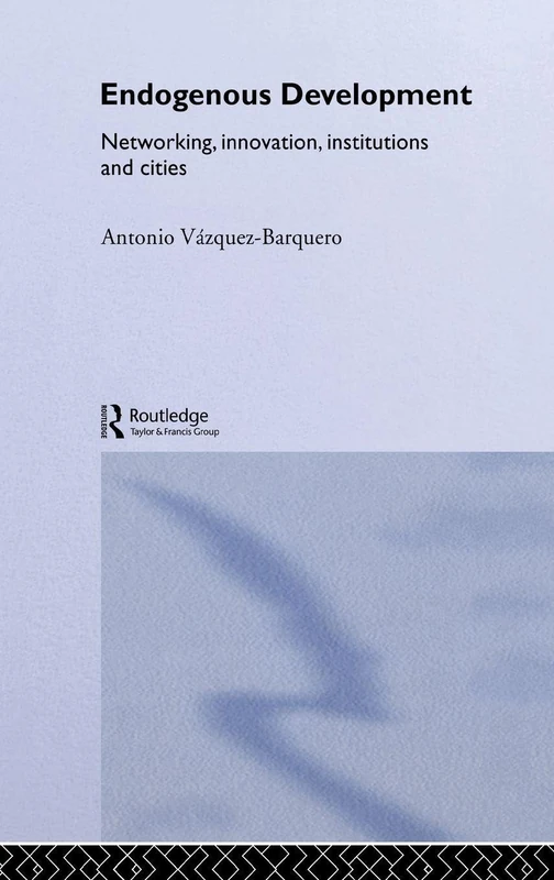 Endogenous Development: Networking, Innovation, Institutions and Cities (Routledge Studies in Development Economics)
