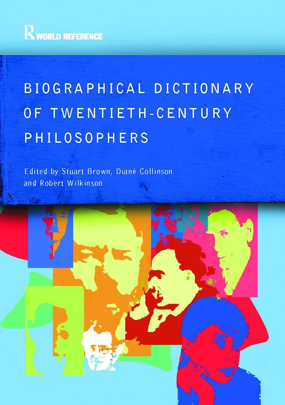 Biographical Dictionary of Twentieth-Century Philosophers (Routledge World Reference)