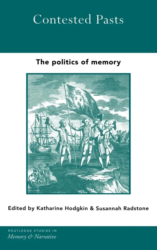 Contested Pasts: The Politics of Memory (Routledge Studies in Memory and Narrative)