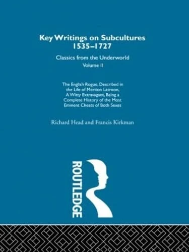 The English Rogue - described in the life of Meriton Latroon a witty extravagant being a complete history of the most eminent cheats of both sexes: ... 1535-1727: Classics from the Underworld, 2)