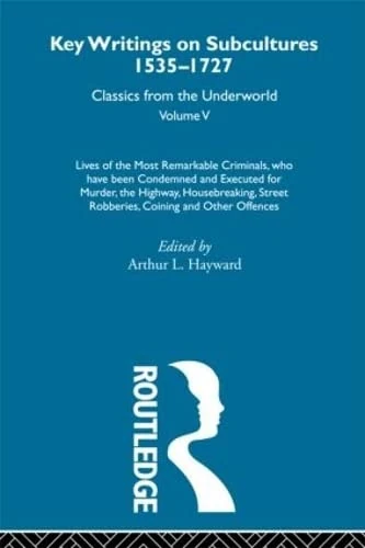 Lives of the Most Remarkable Criminals - who have been condemned and executed for murder, the highway, housebreaking, street robberies, coining or ... 1535-1727: Classics from the Underworld)