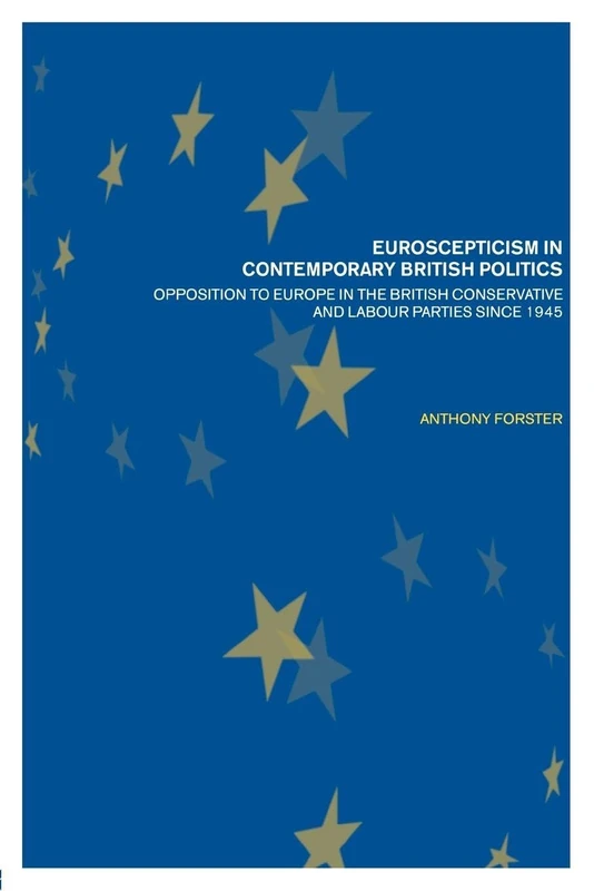 Euroscepticism in Contemporary British Politics: Opposition to Europe in the Conservative and Labour Parties since 1945 - Image 1