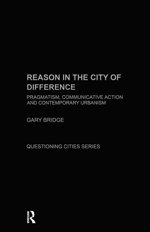 Reason in the City of Difference: Pragmatism, communicative action and contemporary urbanism (Questioning Cities) - Image 1