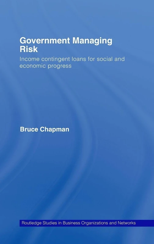 Government Managing Risk: Income Contingent Loans for Social and Economic Progress: 40 (Routledge Studies in Business Organizations and Networks) - Image 1