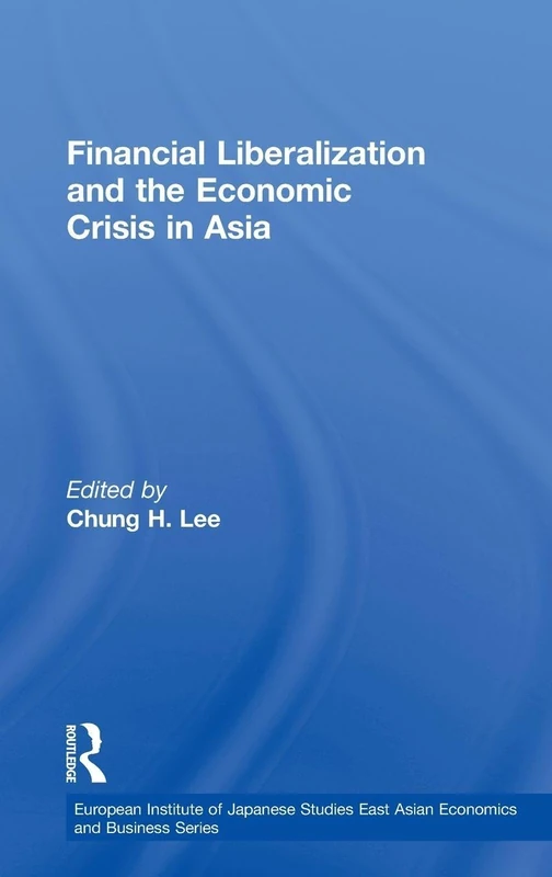 Routledge Financial Liberalization and the Economic Crisis in Asia