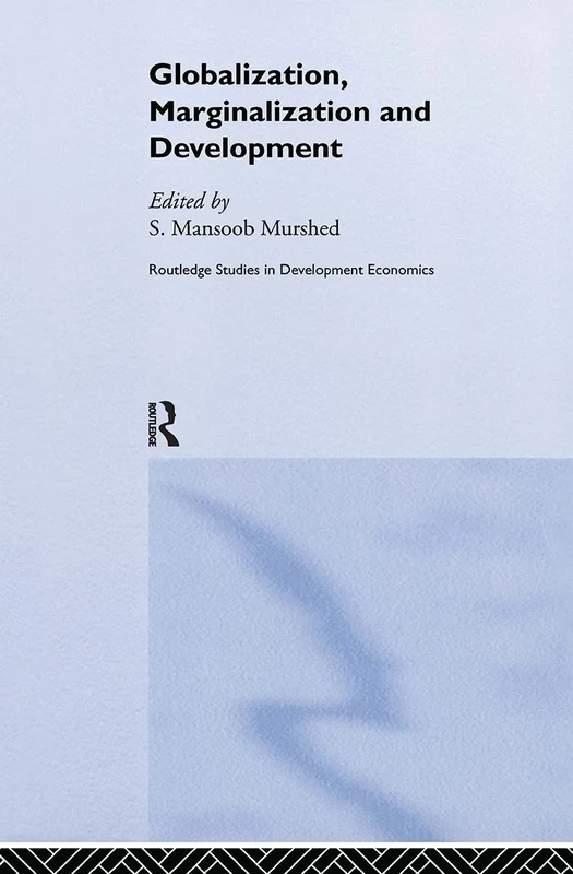 Globalization, Marginalization and Development: 28 (Routledge Studies in Development Economics)
