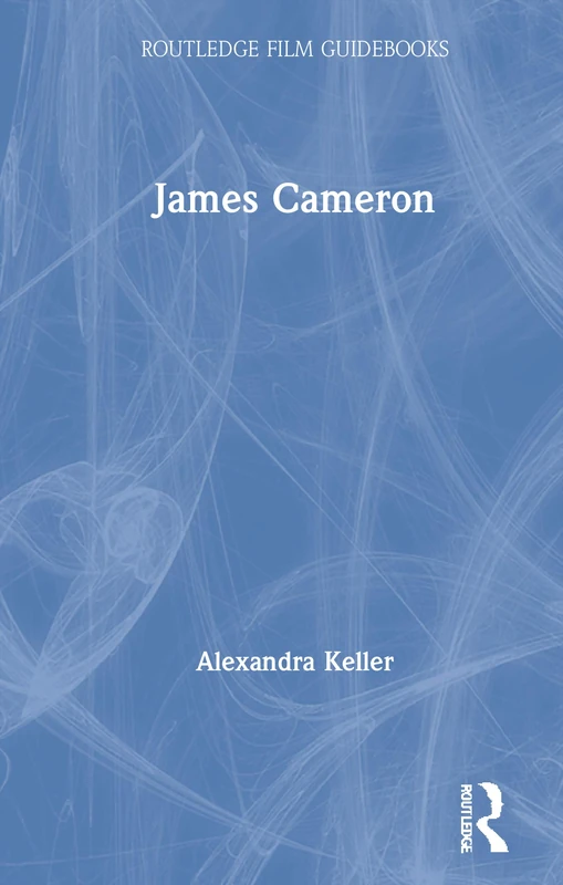 James Cameron (Routledge Film Guidebooks)