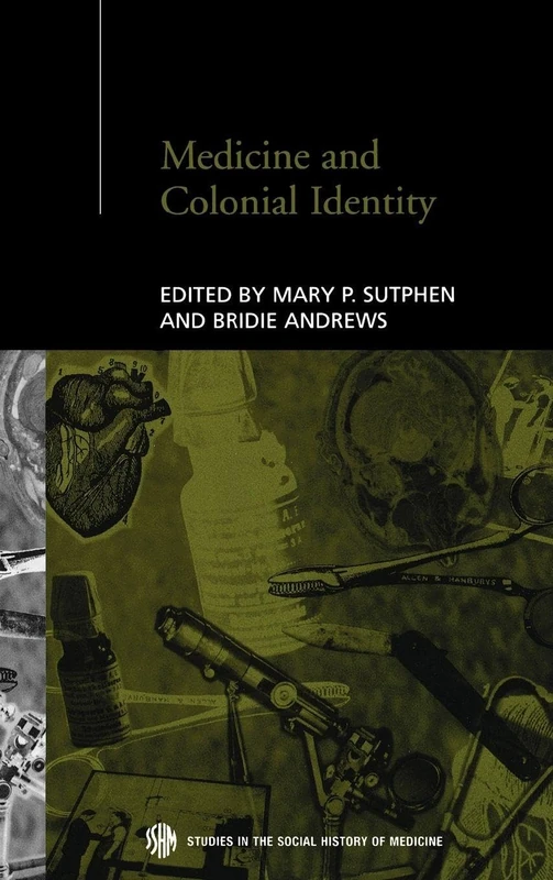Medicine and Colonial Identity: 17 (Routledge Studies in the Social History of Medicine)